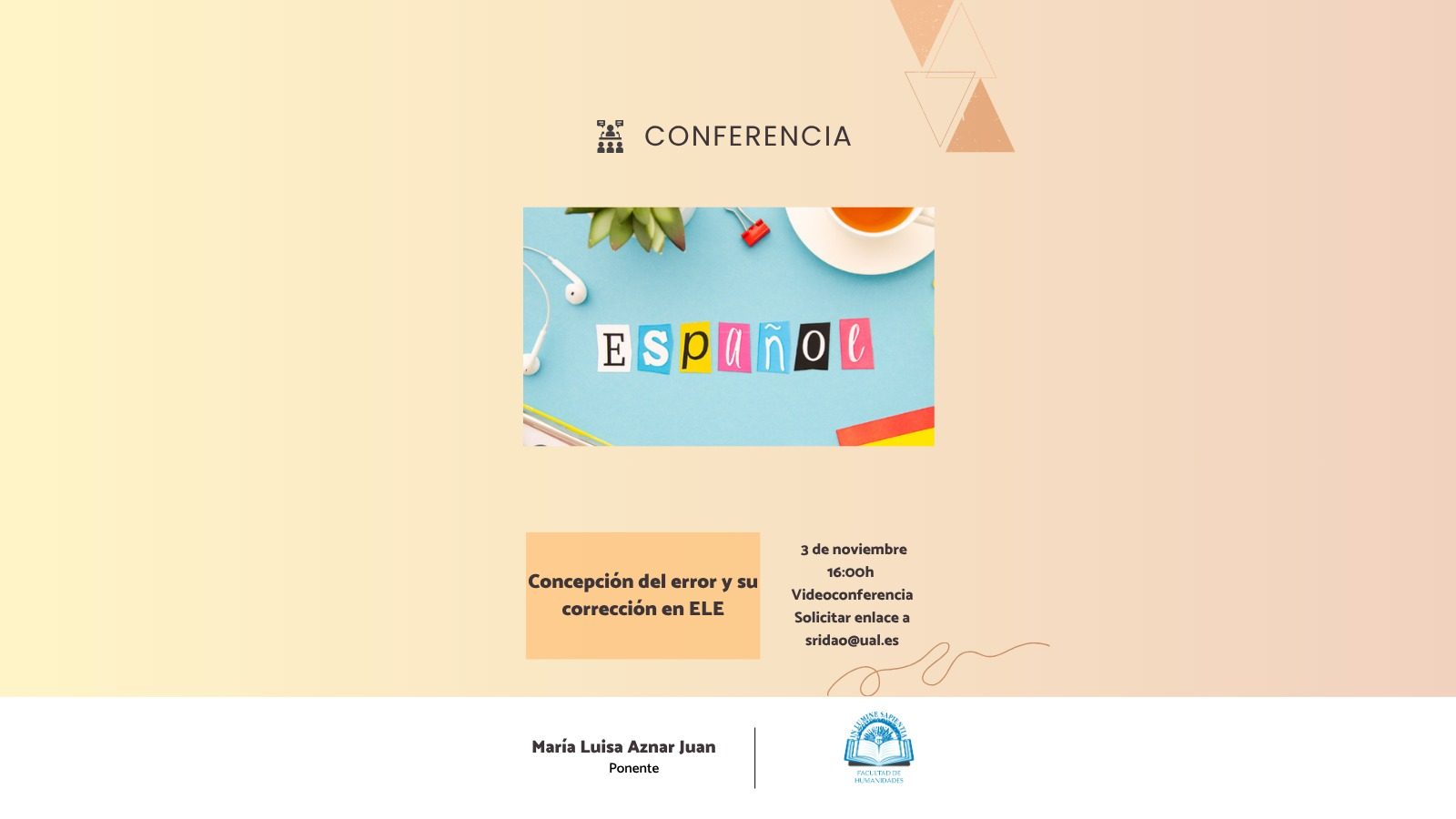 La Facultad de Humanidades y la profesora Susana Ridao Rodrigo organizan la conferencia ‘Concepción del error y su corrección en ELE’ impartida por María Luisa Aznar Juan
La conferencia es virtual, por lo tanto para poder participar deben ponerse en contacto a través de este mail: sridao@ual.es