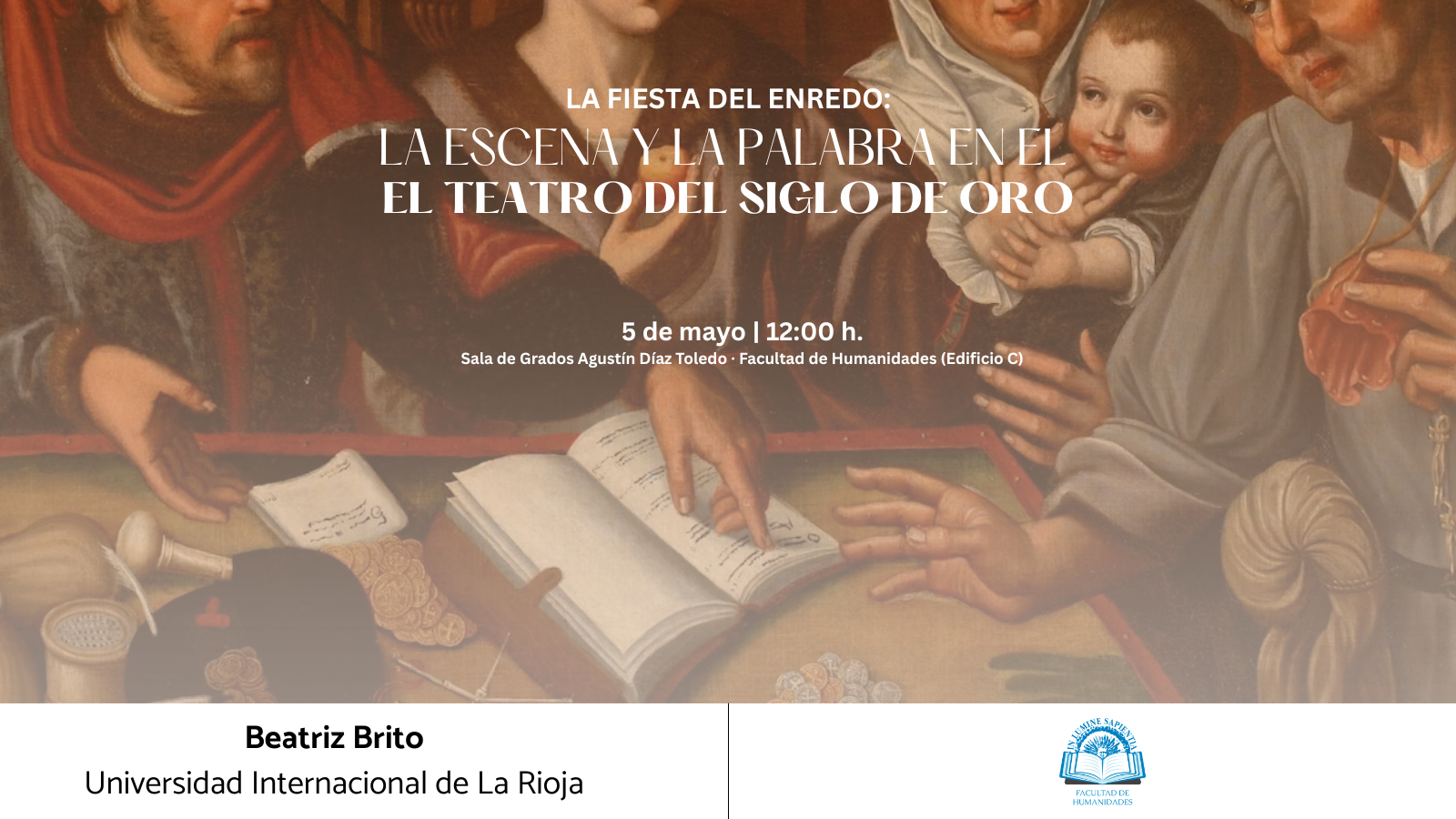 La Facultad de Humanidades organizó la conferencia "La fiesta del enredo: La escena y la palabra en el teatro del Siglo de Oro" el pasado martes 5 de mayo a las 12:00 en la Sala de Grados Agustín Díaz Toledo de la Facultad de Humanidades (Edif. C).