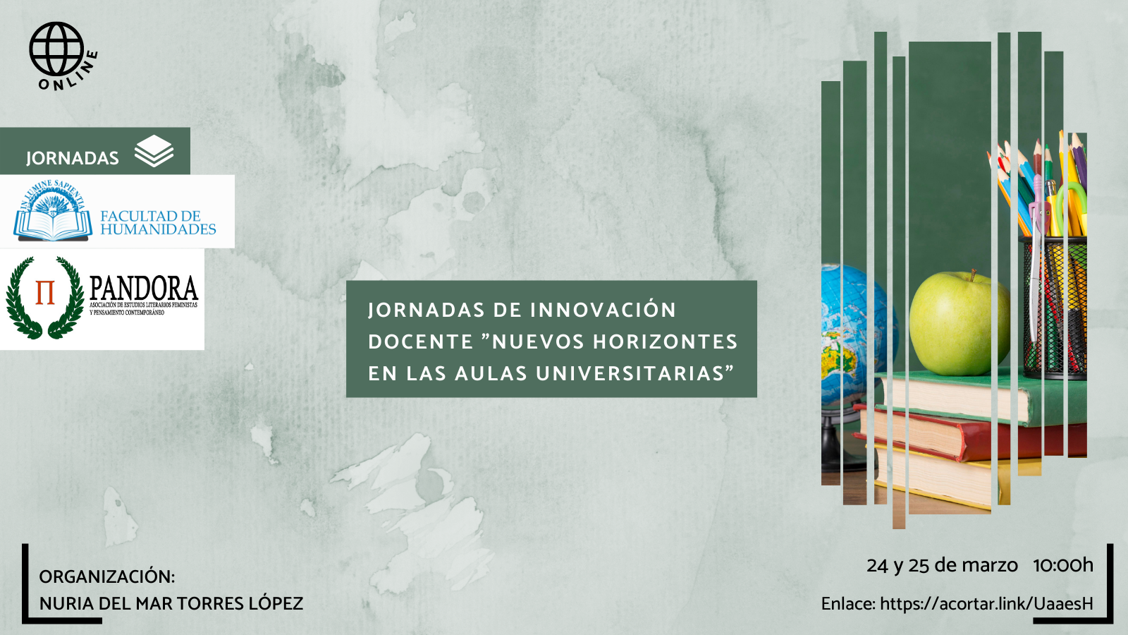 La Facultad de Humanidades , la Asociación Pandora y Nuria del Mar Torres López organizan la actividad titulada «Jornadas de innovación docente "Nuevos horizontes en las aulas universitarias"».