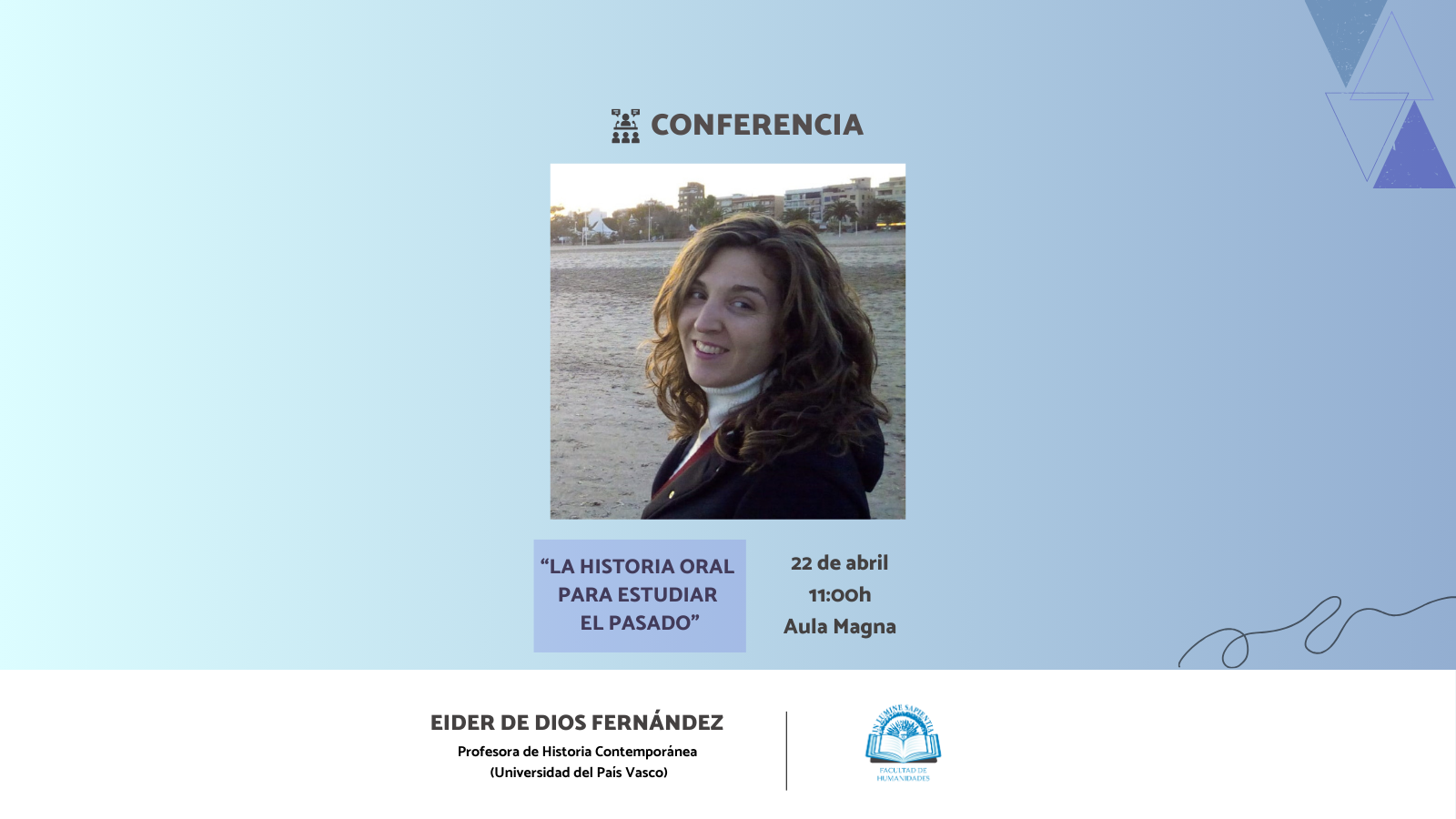 La Facultad de Humanidades organiza la conferencia “La historia oral para estudiar el pasado” que será impartida por Eider de Dios Fernández.
La conferencia tendrá lugar el 22 de abril a las 11:00h en el Aula Magna de la Facultad de Humanidades.