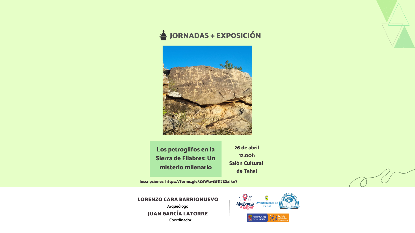 La Facultad de Humanidades colabora junto con Ayuntamiento de Tahal, Instituto de Estudios Almerienses y Atrévete a Saber la exposición y jornadas “Los petroglifos en la Sierra de Filabres: Un misterio milenario” de la mano del arqueólogo Lorenzo Cara Barrionuevo.
La actividad tendrá lugar el próximo 26 de abril a las 12:00h en el Salón Cultural de Tahal en Almería.
