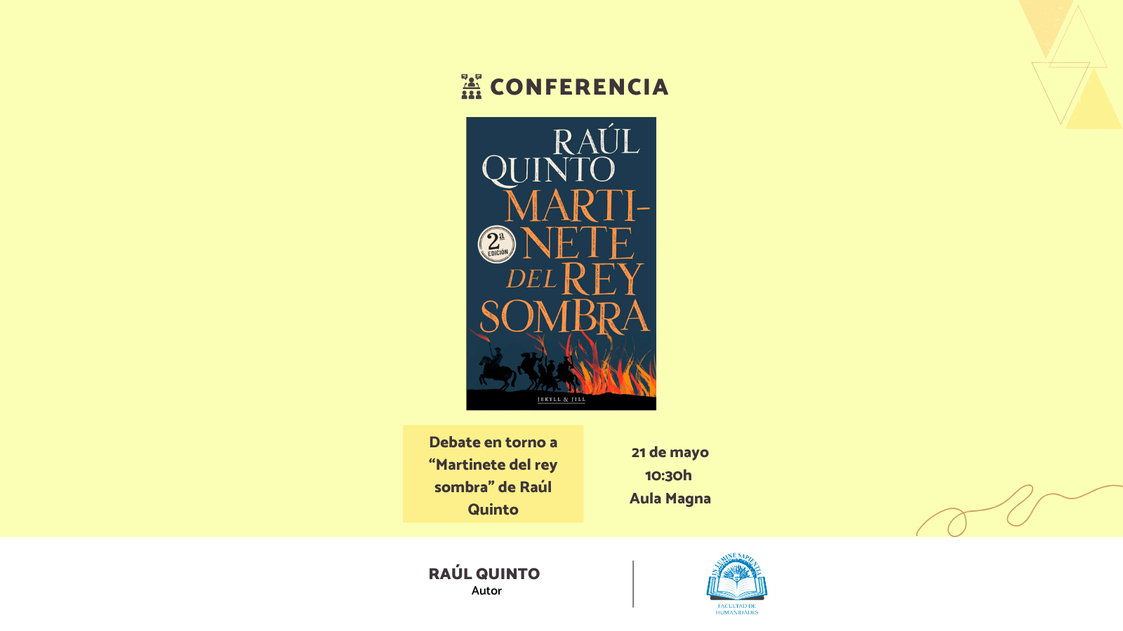 La Facultad de Humanidades organiza la conferencia ‘‘Debate en torno a Martinete del rey sombra de Raúl Quinto’’ de la mano de Raúl Quinto, autor de la obra.
La actividad tendrá lugar el próximo 21 de mayo a las 10:30h en el Aula Magna de la Facultad de Humanidades.
