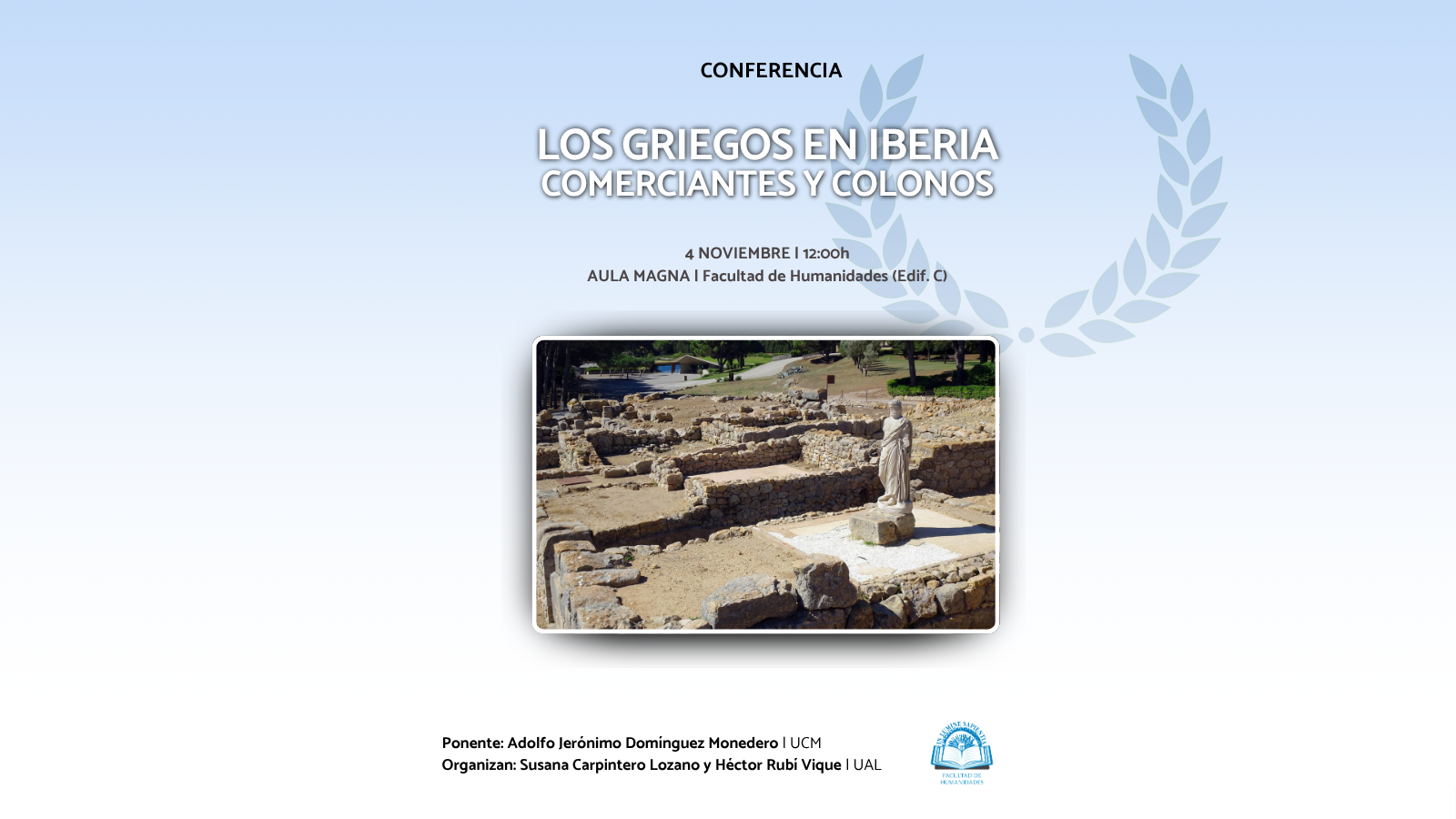 La Facultad de Humanidades organiza la conferencia "Los griegos en Iberia, comerciantes y colonos" de la mano de Adolfo Jerónimo Domínguez Monedero. La actividad tendrá lugar el próximo miércoles 4 de noviembre a las 12:00 h en el Aula Magna de la Facultad de Humanidades (Edif. C).
