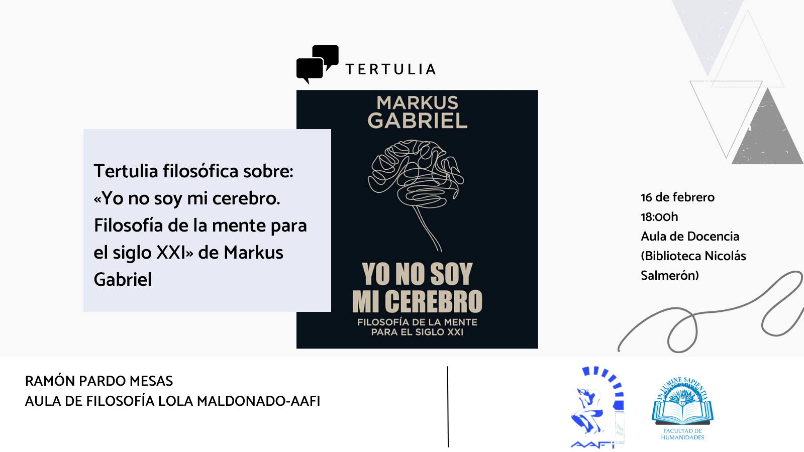 La Facultad de Humanidades y el Aula de Filosofía Lola Maldonado-AAFI organizan la tertulia filosófica sobre: «Yo no soy mi cerebro. Filosofía de la mente para el siglo XXI», de Markus Gabriel.